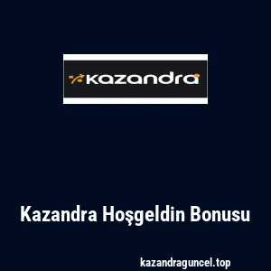 Kazandra Hoşgeldin Bonusu