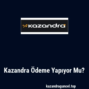 Kazandra Ödeme Yapıyor Mu?