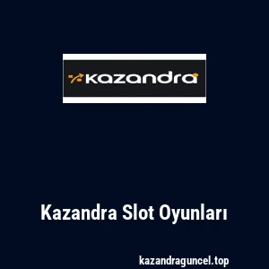 Kazandra Slot Oyunları